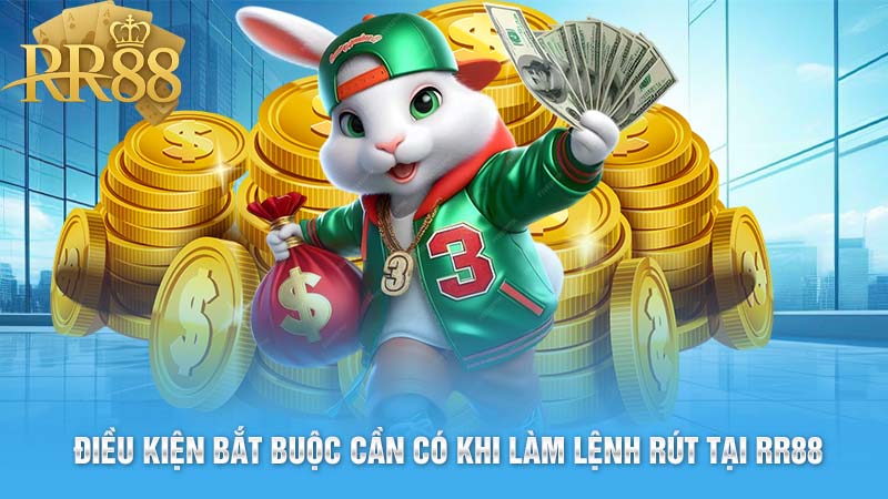 Điều Kiện Bắt Buộc Cần Có Khi Làm Lệnh Rút Tại RR88