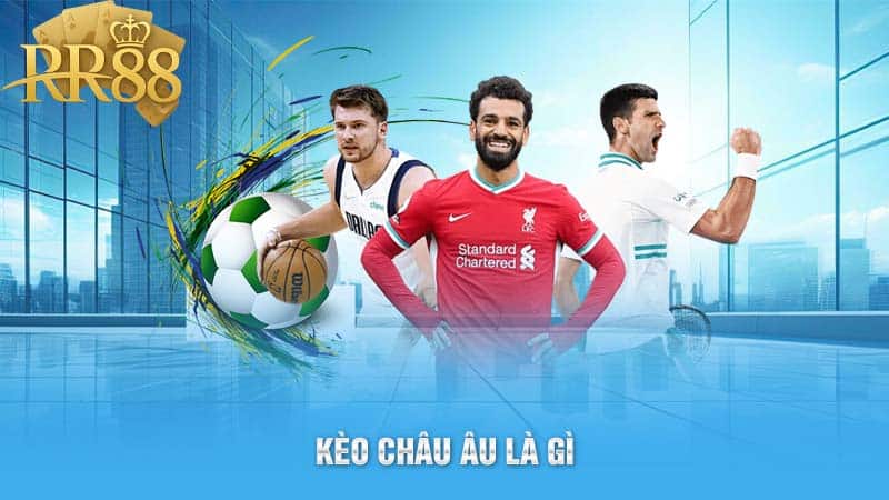 Kèo châu âu là gì 