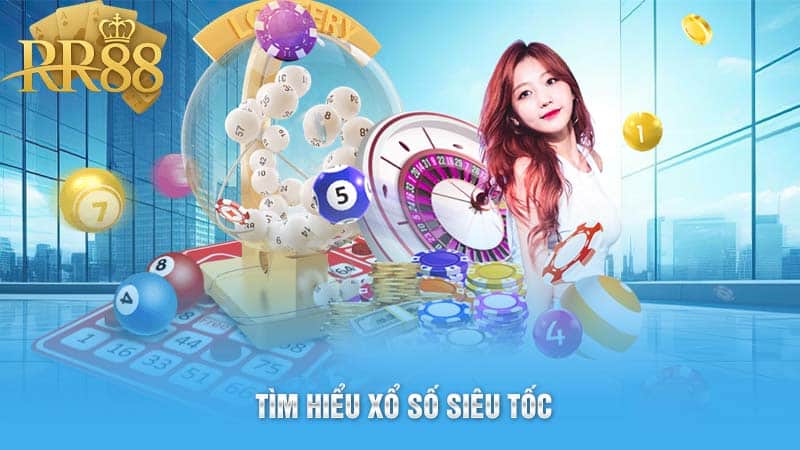 Tìm hiểu xổ số siêu tốc